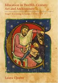 Education in Twelfth-Century Art and Architecture Images of Learning in Europe, c.1100-1220
